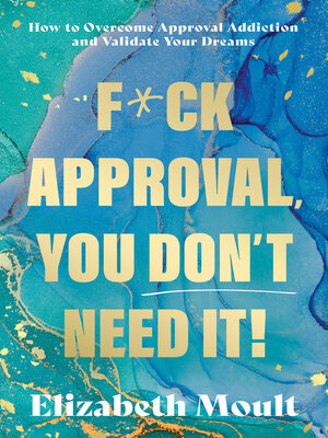cover image of F*ck Approval, You Don't Need It!